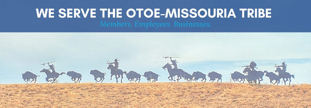 We serve the Otoe-Missouria Tribe - members, employees, businesses.