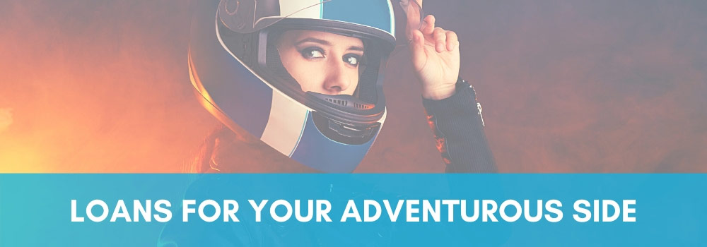 Loans for your adventurous side.